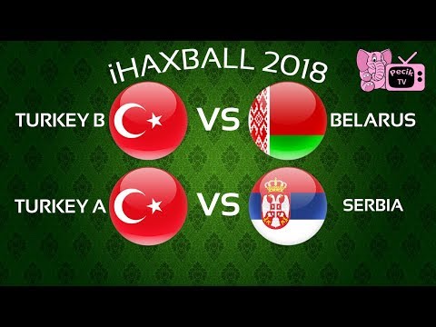 Turkey B vs Belarus; Turkey A vs Serbia | iHaxball 2018