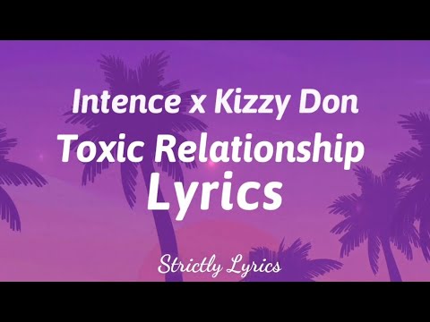 Intence x Kizzy Don - Toxic Relationship | Strictly Lyrics