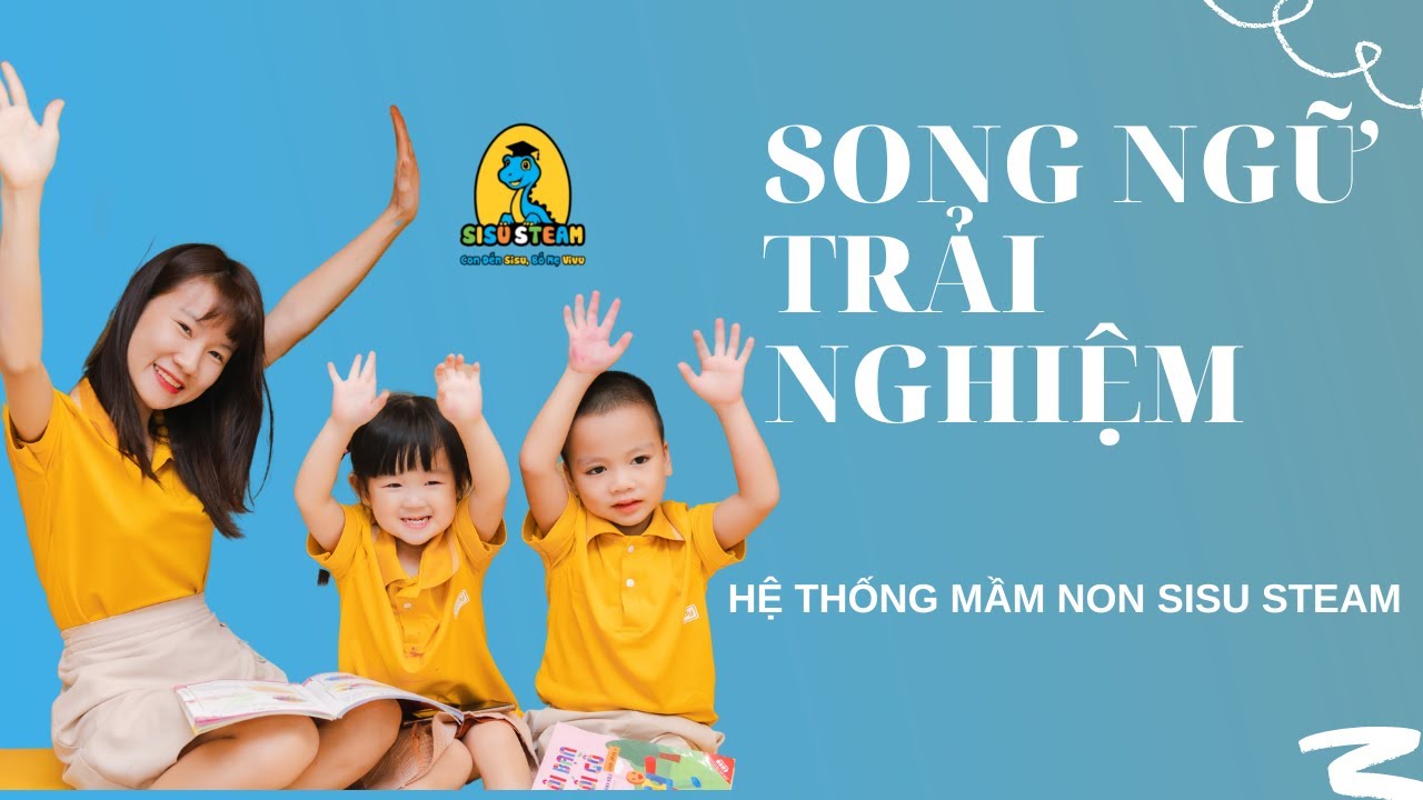HỆ THỐNG MẦM NON SONG NGỮ TRẢI NGHIỆM SISU STEAM