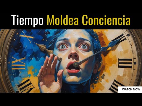 ¿El TIEMPO guarda el secreto de la conciencia humana?