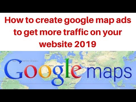 How to create google map ads to get more traffic on your website 2019
