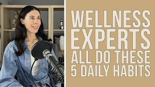 I’ve Interviewed Hundreds of Wellness Experts & They ALL Do These 5 Daily Habits