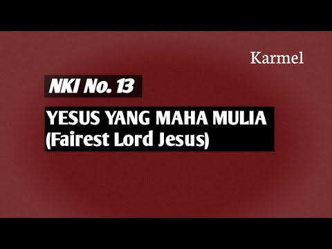 NKI No. 13 : Yesus Yang Maha Mulia (Fairest Lord Jesus)