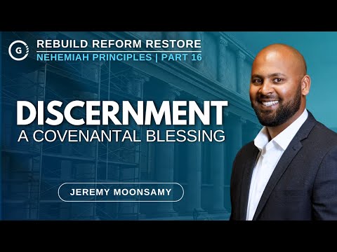 Discernment: A Covenantal Blessing | Nehemiah Principles Part 16 | Jeremy Moonsamy
