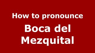 How to pronounce Boca Del Mezquital