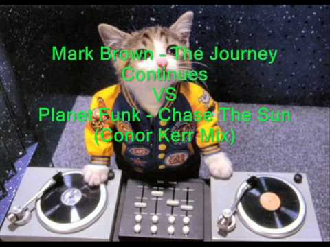 Mark Brown - The Journey Continues VS Planet Funk - Chase The Sun (Conor Kerr Mix)