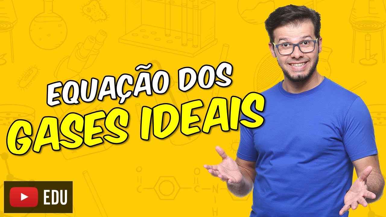 Equação de estado dos gases ideais [Módulo 10 - Aula 04]