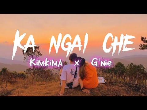 Kimkima x G'nie - Ka Ngai Che (Lyrics)