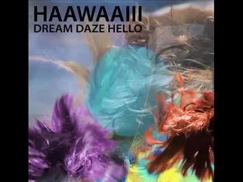 Haawaaiii - Dream Daze Hello