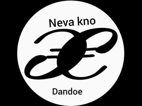 Neva kno                                          Dandoe ft Yung Dooney