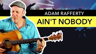 Adam Rafferty - &quot;Aint Nobody&quot; by Chaka Khan &amp; Rufus - Solo Fingerstyle Guitar