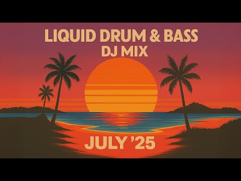 Liquid Drum & Bass DJ Mix, July'25