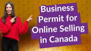 Do I need a business permit to sell online in Canada?