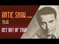 Artie Shaw - Get Out Of Town
