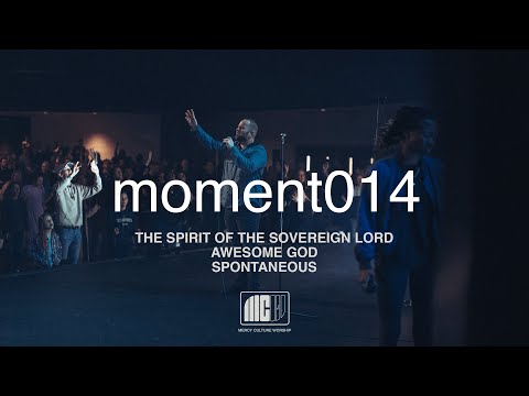 Mercy Culture Worship | moment014 | Spirit Of The Sovereign Lord + Awesome God + Spontaneous