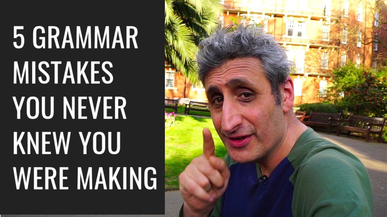 5 GRAMMAR MISTAKES  you didn't know you were making