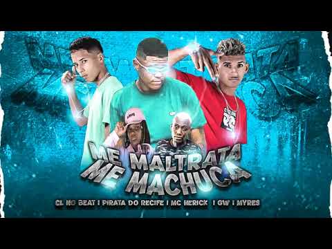 MC HERICK NA VOZ, MC PIRATA DO RECIFE E CL NO BEAT FEAT : MC GW E MC MYRES - ME MALTRATA, ME MACHUCA