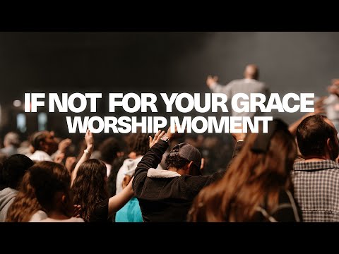 If Not For Your Grace | CWL Worship Moment