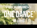 Drake - One Dance ft. Wizkid & Kyla (8D AUDIO)