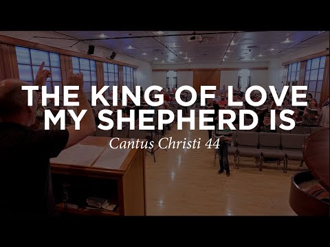 The King Of Love My Shepherd Is | Cantus Christi #44