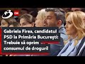 Gabriela Firea, candidatul PSD la Primăria Bucureşti: Trebuie să oprim consumul de droguri!