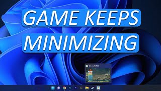 Game Keeps Minimizing to Desktop Windows 11 FIX