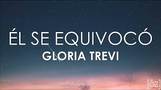 Gloria Trevi - Él Se Equivocó (Letra)