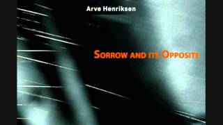 Sorrow and its Opposite - Arve Henriksen