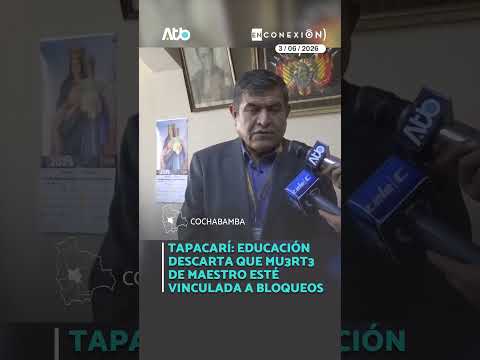 Tapacarí: Educación descarta que muerte de maestro esté vinculada a bloqueos