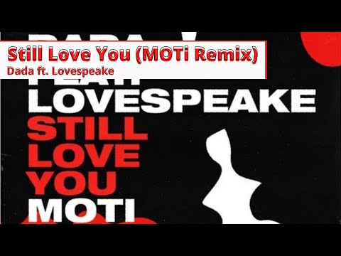 Dada ft. Lovespeake - Still Love You (MOTi Remix)
