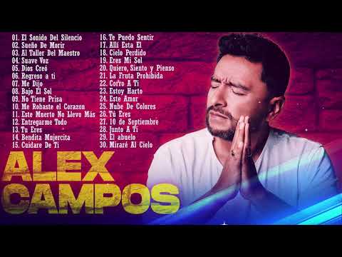 2 HORA DE MUSICA CRISTIANA CON ALEX CAMPOS - ALEX CAMPOS SUS MEJRORES ÉXITOS