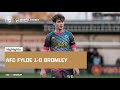 Highlights: AFC Fylde 1-0 Bromley