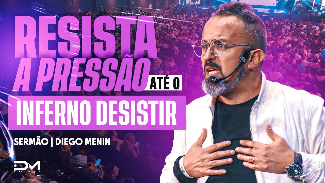 RESISTA A PRESSÃO ATÉ O INFERNO DESISTIR - #DIEGOMENIN | SERMÃO