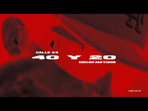 40 Y 20 (OFFICIAL LYRIC VIDEO) - CALLE 24 x OSCAR MAYDON