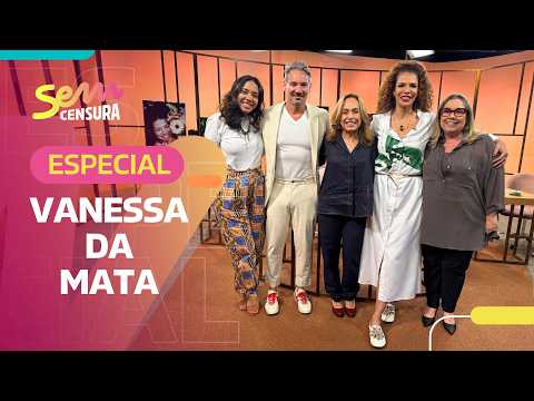 SEM CENSURA | ESPECIAL VANESSA DA MATA