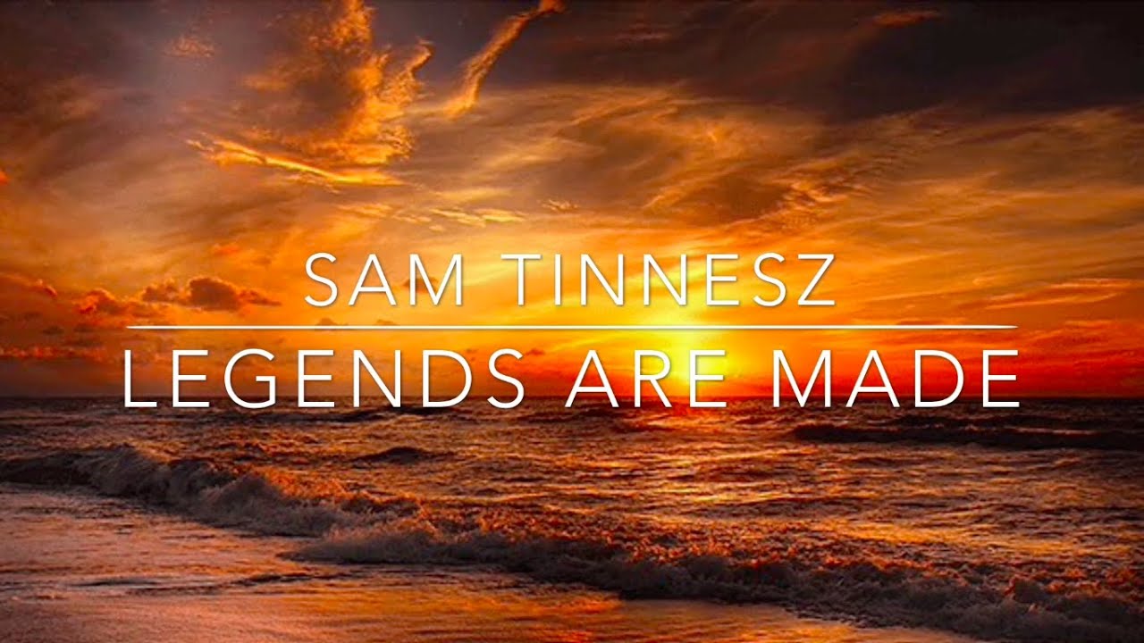 Sam Tinnesz - Legends Are Made - Lyrics