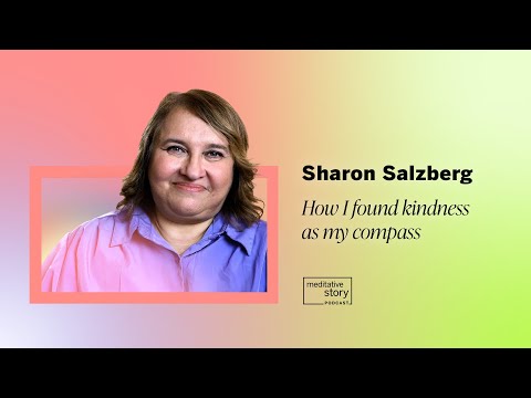 How I found kindness as my compass by Sharon Salzberg | Meditative Story