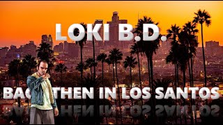 Video LOKI B.D. - Back then in Los Santos