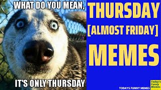 Todays Funny Memes - Thursday meme (thursday motivation meme)