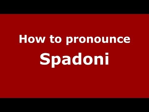How to pronounce Spadoni