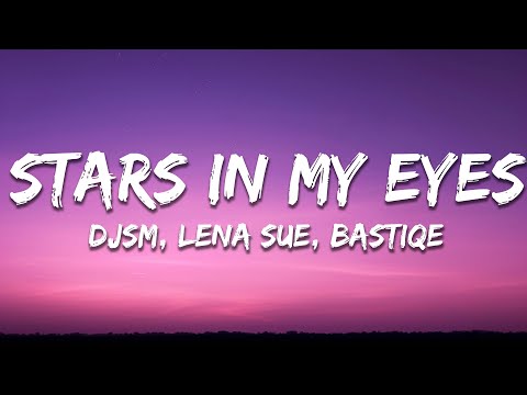 DJSM, Lena Sue, Bastiqe & Bastiqe - Stars In My Eyes (Lyrics)
