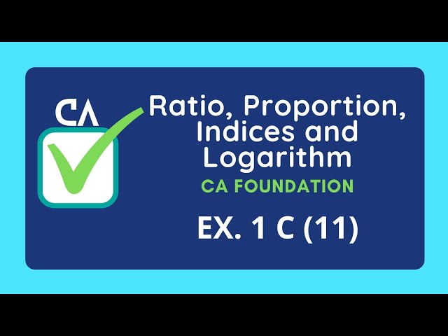 Ratio, Proportion, Indices and Logarithm | CA Foundation | Ex 1 C (11)