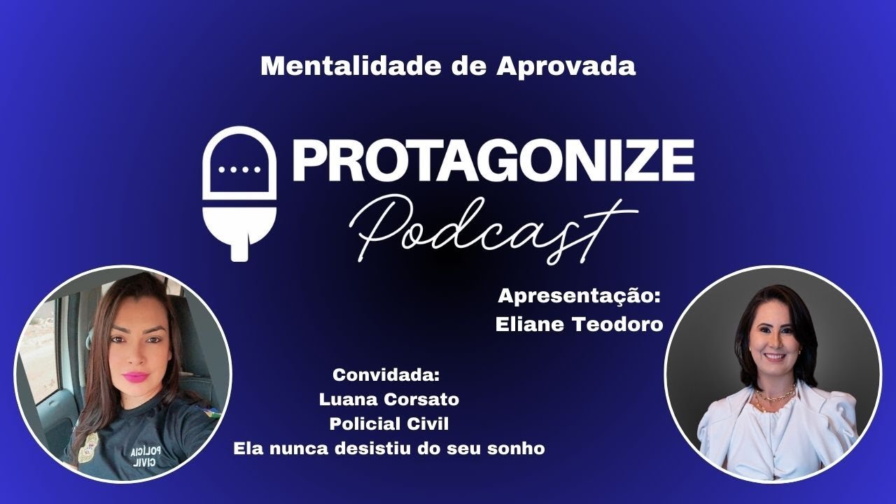 Mentalidade de Aprovada - Protagonize PodCast - Convidada Luana Corsato