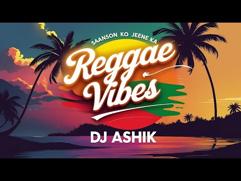 Saanson Ko Jeene Ka Reggae Vibes | DJ Ashik | Vxd Produxtionz