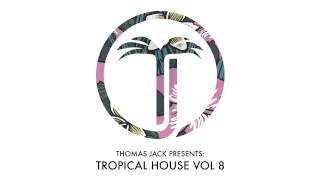 Thomas Jack Presents: Felix Jaehn - Tropical House Vol.8