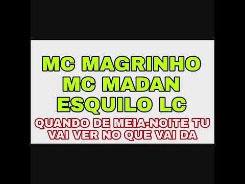 MC MAGRINHO/ESQUILO LC/MC MADAN - QUANDO DE MEIA-NOITE TU VAI VER NO QUE VAI DA -POC POC