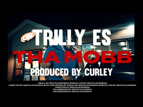 Trilly Es - Tha Mobb (prod. Curley) (DIR. BY GRAYCLOUDMEDIA)