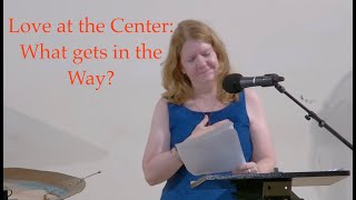 2025 07 13 Gwen Schauerte “Love at the Center: What Gets In The Way?”
