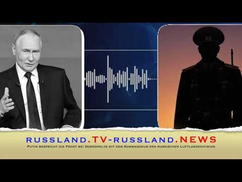 Putin bespricht die Front bei Dobropolye mit dem Kommandeur der russischen Luftlandedivision