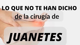 👉👉👉LO QUE NO TE DICEN DE LA CIRUGÍA DE #jUANETES👈👈👈